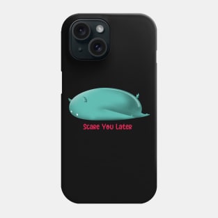 SCARE YOU LATER Phone Case