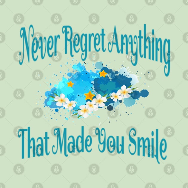 Never regret anything that made you smile .. by MeAsma