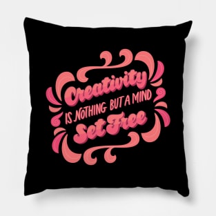 Creativity is nothing but a mind set free Pillow