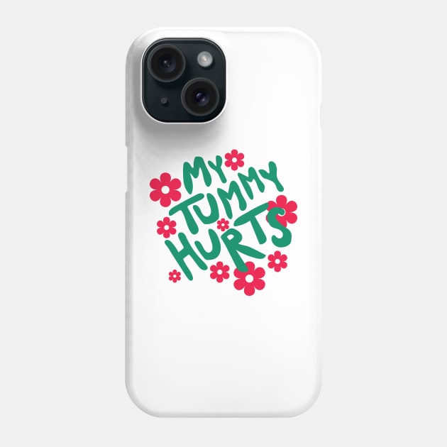 My Tummy Hurts Phone Case by Emma