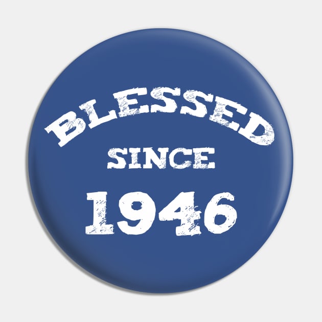 Blessed Since 1946 Cool Blessed Christian Pin by Happy - Design