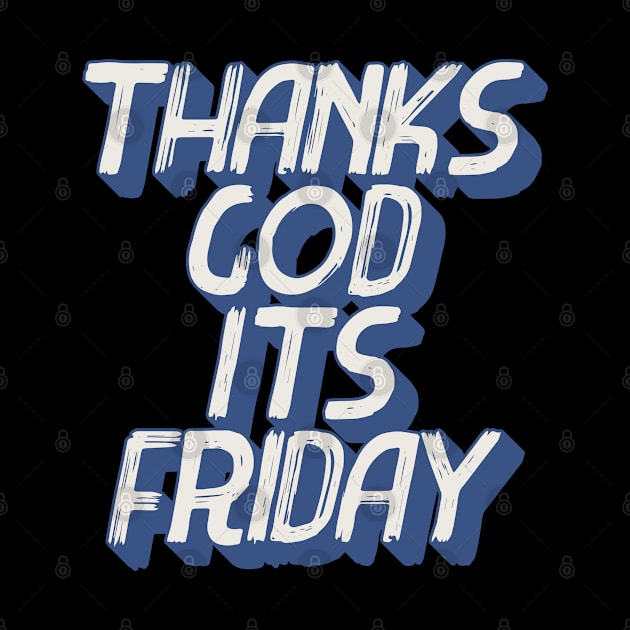 Thanks gods its friday by micibu