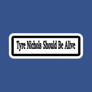 Tyre Nichols Should Be Alive Sticker - Double T-Shirt