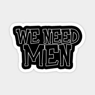 We Need Men Magnet