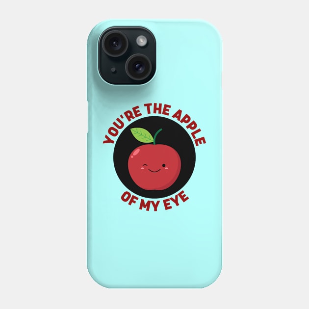 You're The Apple Of My Eye | Apple Pun Phone Case by Allthingspunny