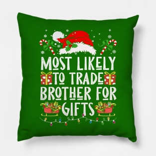 Most Likely To Trade Brother For Gifts Pillow