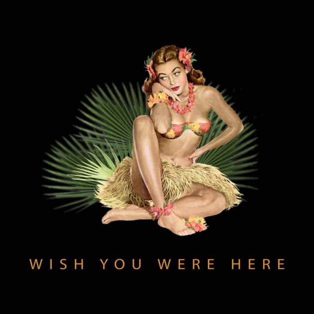 Hula Girl Wish You Were Here #1 by PauHanaDesign