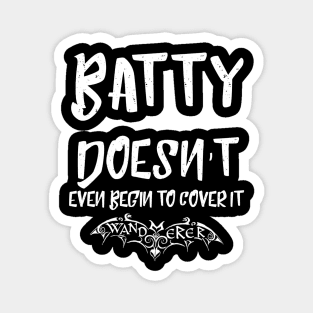 Batty Doesn't Even Begin to Cover It - Goth Fashion - bat, nervous, anxiety, halloween, crazy, batty Magnet