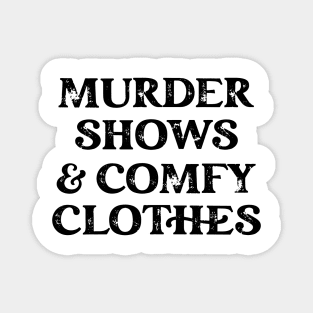 Murder Shows and Comfy Clothes Magnet