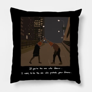 if you're the one who dreams i want to be the one who protects your dreams Pillow