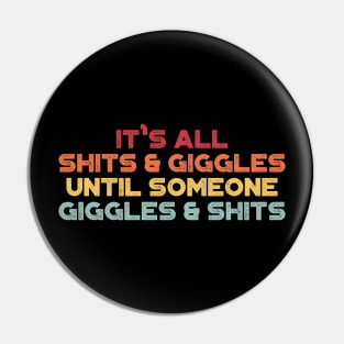 It's All Shits And Giggles Until Someone Giggles And Shits Sunset Funny Pin