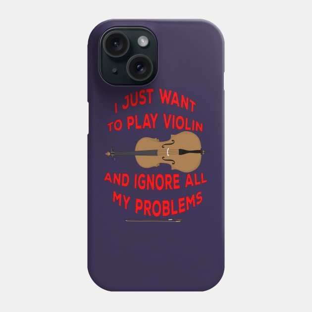 I Just Want to play Violin and ignore all my problems Phone Case by DiegoCarvalho