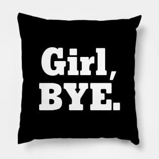 Girl, BYE. Pillow