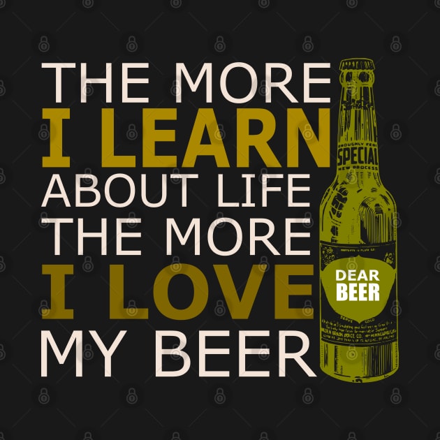 The more i learn about life the more i love my beer by SpaceWiz95