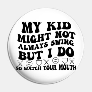 My kid might not always swing but i do so watch your mouth Pin