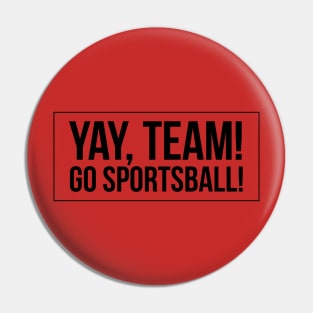 Yay, Team Go Sportsball Text Design Pin