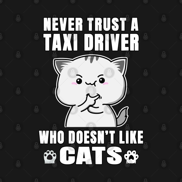 Taxi Driver Never Trust Someone Who Doesn't Like Cats by jeric020290