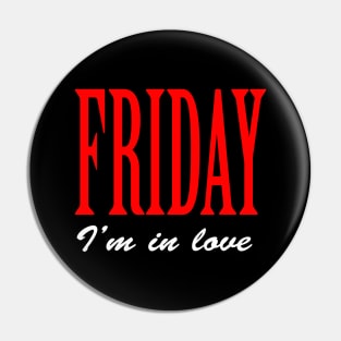 Friday I'm in love Pin