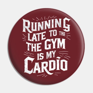 Running late to the gym is my cardio | Gym and Workout Lover gifts Pin