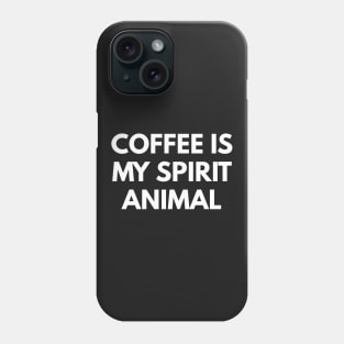 Coffee Is My Spirit Animal Phone Case