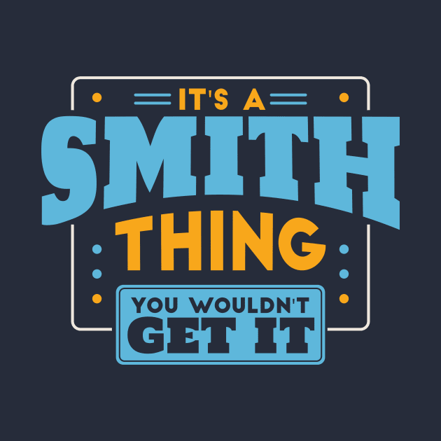 It's a Smith Thing, You Wouldn't Get It // Smith Family Last Name by Now Boarding