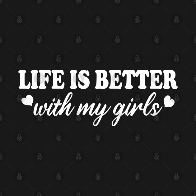 life is better with my girls by mdr design