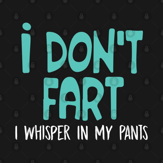 I Don't Fart. I Whisper In My Pants by pako-valor