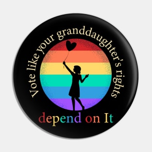 Vote Like Your Granddaughter's Rights Depend on It Pin