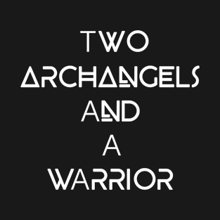 Two Archangels and A Warrior T-Shirt