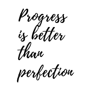 Progress is better than perfection | Perfectionism quote T-Shirt