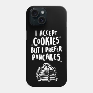 I Accept Cookies But I Prefer Pancakes - W Phone Case