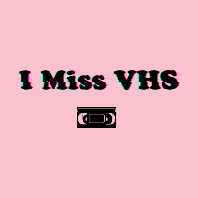 I Miss VHS! by MysticTimeline