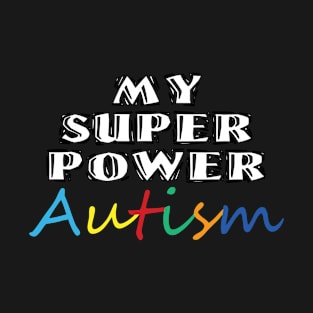 My Superpower Autism Design idea for Autism day - typography text T-Shirt