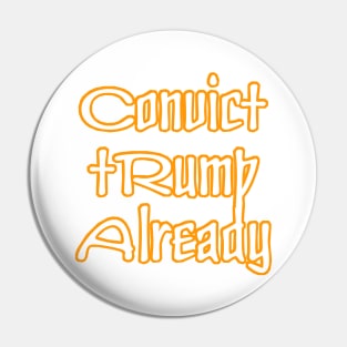 Convict tRump Already - Front Pin