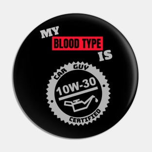 My Blood Type is 10w-30 (Style A) Pin