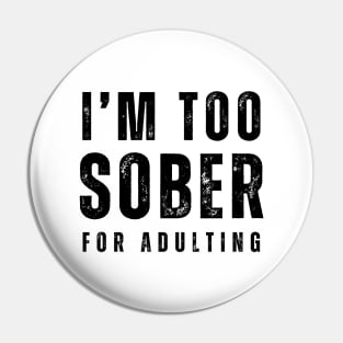 I'm Too Sober For Adulting - Front & Back Pin