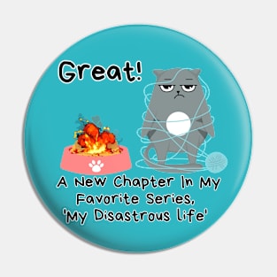 New Chapter In My Disastrous Life- sarcasm Cat funny Pin