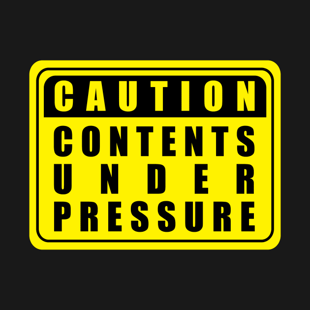 Caution Contents Under Pressure by n23tees