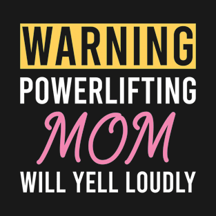 Warning Powerlifting Mom Will Yell Loudly, Funny Weightlifter Mom Gift T-Shirt