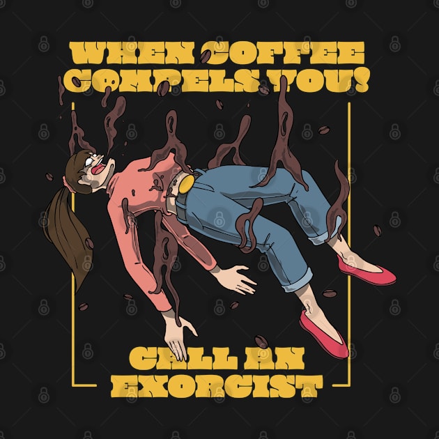 When Coffee Compels You, Call an Exorcist! by Prog Art N