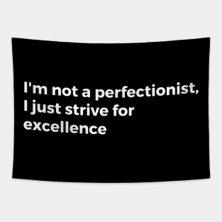 I'm not a perfectionist, I just strive for excellence Tapestry