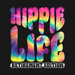 Hippie Life - Retirement Edition - Hippie Costume Tie Dye T-Shirt