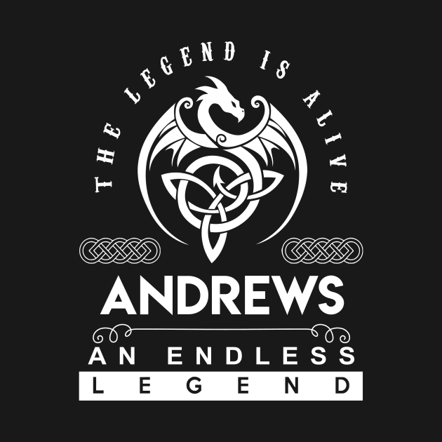 Andrews Name T Shirt - The Legend Is Alive - Andrews An Endless Legend Dragon Gift Item by riogarwinorganiza