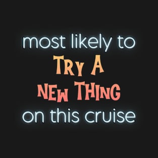 Most Likely to Try a New Thing on This Cruise T-Shirt