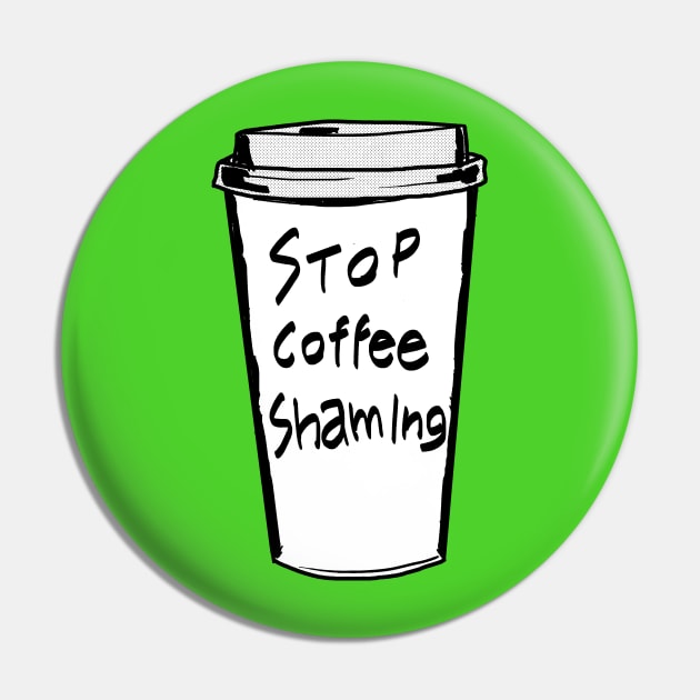 Stop Coffee Shaming Pin by castrocastro