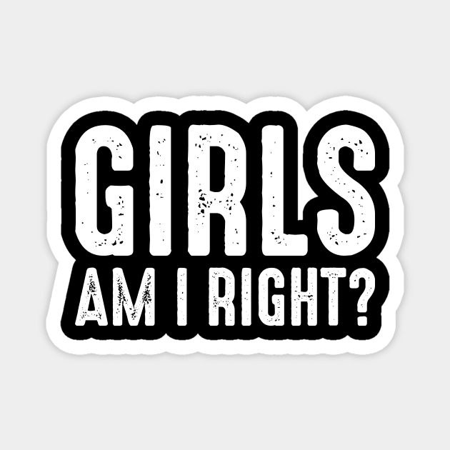 Girls Am I Right Magnet by oskibunde