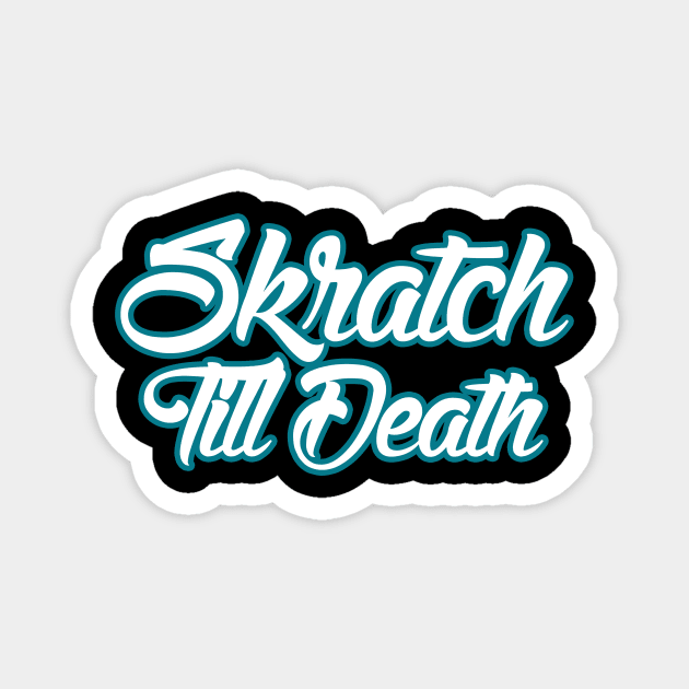 Skratch Till Death Magnet by burnersworld