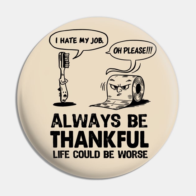 Funny Workspace  Sarcastic office work coworker Quote Always Try to Be a Thankful Tee gift Pin by NIKA13