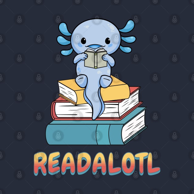 Readalotl Design - For Those Who Love Reading and Axolotls by get2create
