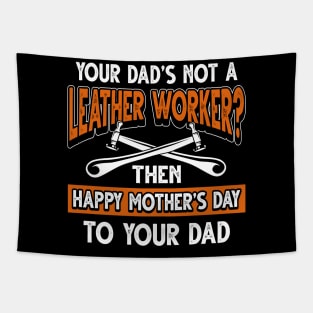 Funny Saying Leather Worker Dad Father's Day Gift Tapestry